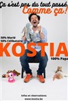 Kostia dans Ca s'est pas du tout passé comme ça ! - 