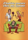 J'habite encore chez ma femme - 