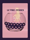 Le Tire-Fesses - 