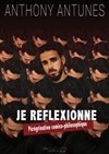 Anthony Antunes dans Je réflexionne : Pérégrinations comico-philosophique - 