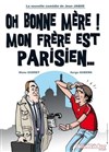 Oh bonne mère ! Mon frère est parisien ... - 