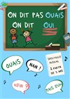 On dit pas ouais, on dit oui ! - 