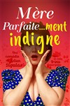 Mère parfaite...ment indigne - 