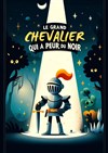 Le grand chevalier qui a peur du noir ! - 