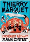 Thierry Marquet dans Carrément méchant, jamais content - 