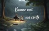 Donne moi un conte (spectacle de conte improvisé) - 