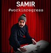 Samir dans Work in regress - 