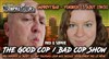 The Good Cop / Bad Cop Show - 