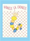 Vanille la chenille - 