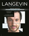 Luc Langevin : Createur d'illusions, Maintenant, demain - 