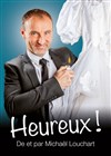 Michaël Louchart dans Heureux ! - 