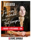 Tatiana dans J'ai rien entendu mais j'ai tout compris - 