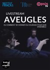 Aveugles : en Live Streaming - 