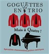 Les goguettes en trio... mais à quatre ! - 