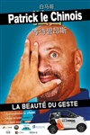 Patrick Le Chinois dans Pour la beauté du geste - 