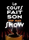 Le Cours fait son one man show - 