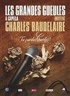 Les Grandes Gueules A Capella invitent Charles Baudelaire - 