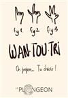 Wan Tou Tri : on propose... tu choisis ! - 