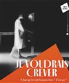 Je voudrais crever - 