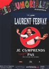 Laurent Febvay dans Je ne comprends toujours pas (et je sais que vous non plus) - 