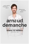 Arnaud Demanche dans Blanc et hétéro - 