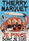 Thierry Marquet dans Je pince donc je suis - 