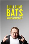 Guillaume Bats | Nouveau Spectacle - 