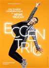 Régis Truchy dans Eccentric - 