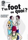 T'es foot ou quoi ? - 