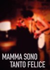 Mamma sono tanto felice - 