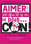 Aimer c'est ce qu'il y a de plus... con ! - 