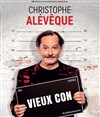 Christophe Alévêque dans Vieux con ? - 