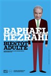 Raphaël Mezrahi dans Bientôt Adulte - 