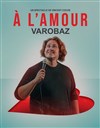 Varobaz à l'amour - 