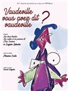 Vaudeville, vous avez dit vaudeville ? - 