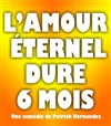 L'amour éternel dure 6 mois - 