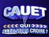 Caut ? Qui allez vous croire ? - 