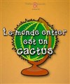 Le Monde entier est un cactus - 