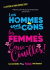 Les Hommes sont cons, les Femmes casse-couilles ! - 