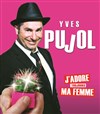 Yves Pujol dans J'adore (toujours) ma femme - 