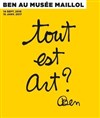 Visite guidée : Tout est art ? Ben au musée Maillol - 