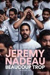 Jeremy Nadeau dans Beaucoup Trop - 