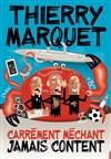 Thierry Marquet dans Carrément méchant jamais content - 