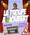 La troupe à Joubert - Spécial Joubert kids - 