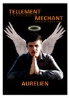 Aurélien dans Tellement méchant - 