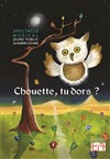 Chouette, tu dors ? - 