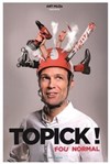 Topick dans Fou normal - 