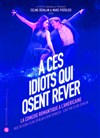 À ces idiots qui osent rêver - 