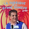 Eric Fanino dans La Fabrique de la Bonne Humeur - 