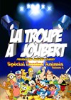 La troupe à Joubert Spécial dessins animés - 